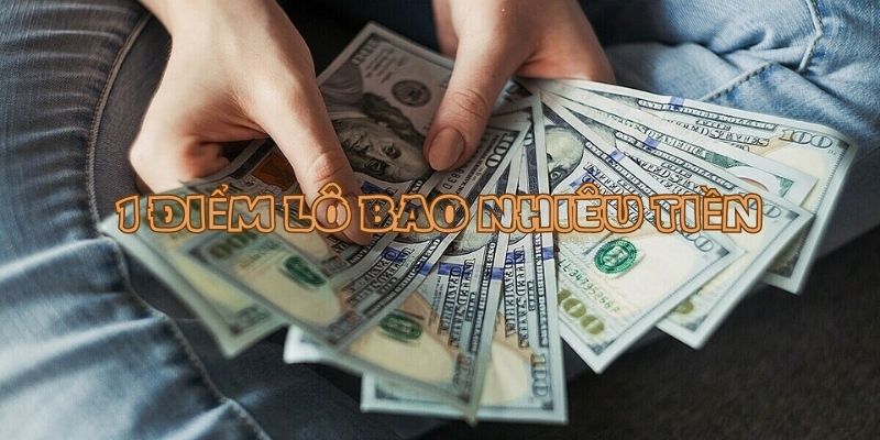 1 điểm lô bao nhiêu tiền? Cách quy đổi hiệu quả