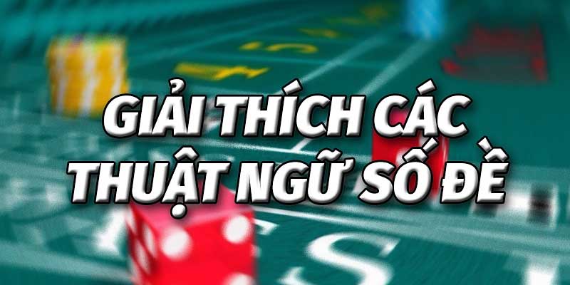 Thuật Ngữ Lô Đề - Giải Mã Chi Tiết Và Dễ Hiểu Cho Tân Thủ